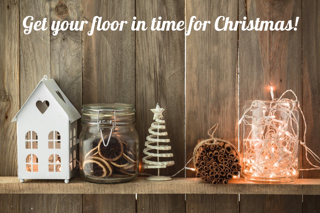 get your floor in time for christmas